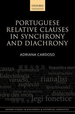 Portuguese Relative Clauses In Synchrony And Diachrony (Oxford Studies In Diachronic And Historical Linguistics)