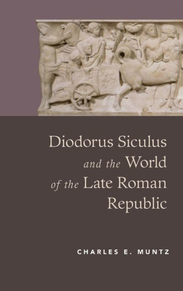Diodorus Siculus And The World Of The Late Roman Republic