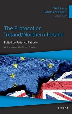 The Law & Politics Of Brexit: Volume Iv: The Protocol On Ireland / Northern Ireland (Law And Politics Of Brexit, 4)