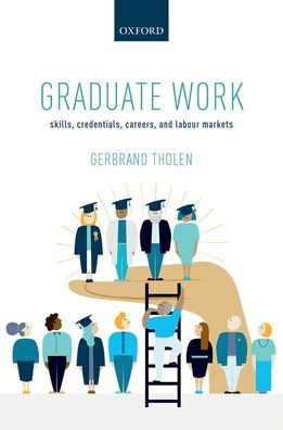 Graduate Work: Skills, Credentials, Careers, And Labour Markets