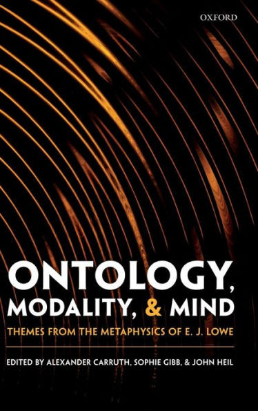 Ontology, Modality, And Mind: Themes From The Metaphysics Of E. J. Lowe