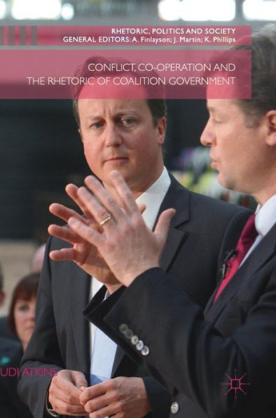 Conflict, Co-Operation And The Rhetoric Of Coalition Government (Rhetoric, Politics And Society)