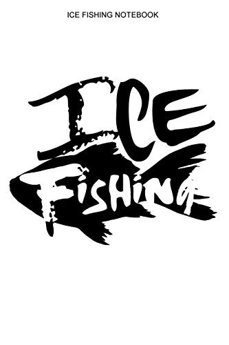 Ice Fishing Notebook: Dot Grid Interior | 100 Pages | Ice Fisherman Logbook - 9781679424229