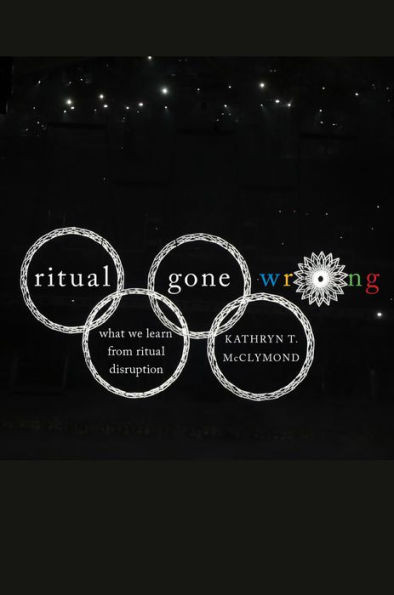 Ritual Gone Wrong: What We Learn From Ritual Disruption (Oxford Ritual Studies Series)