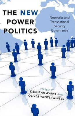 The New Power Politics: Networks And Transnational Security Governance