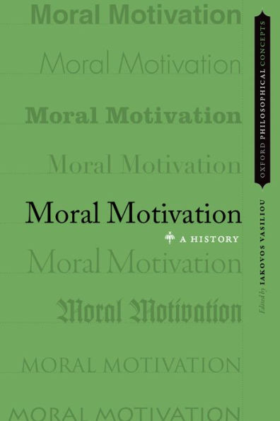 Moral Motivation: A History (Oxford Philosophical Concepts)