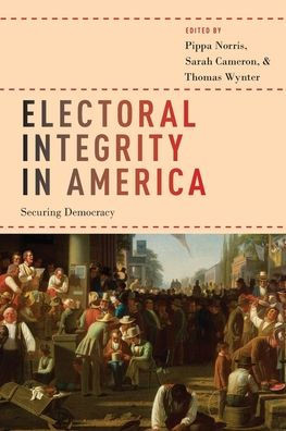 Electoral Integrity In America: Securing Democracy