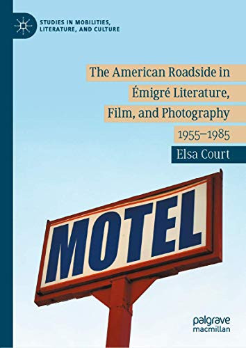 The American Roadside in Émigré Literature, Film, and Photography: 1955–1985 (Studies in Mobilities, Literature, and Culture)