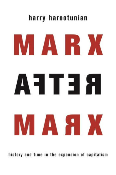 Marx After Marx: History And Time In The Expansion Of Capitalism