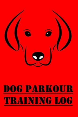 Dog Parkour Training Log: Dog Parkour/Urban Agility Training Progress Tracker for Dog Trainers