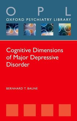 Cognitive Dimensions Of Major Depressive Disorder (Oxford Psychiatry Library)