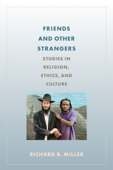 Friends And Other Strangers: Studies In Religion, Ethics, And Culture