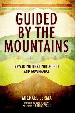 Guided By The Mountains: Navajo Political Philosophy And Governance