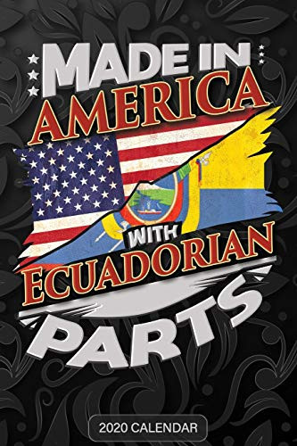 Made In America With Ecuadorian Parts: Ecuadorian 2020 Calender Gift For Ecuadorian With there Heritage And Roots From Ecuador