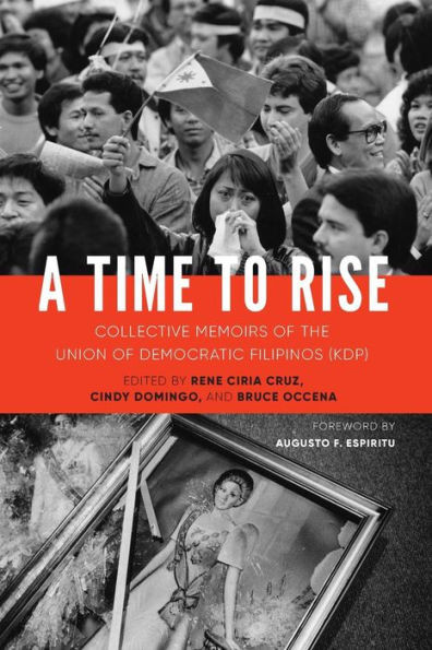 A Time To Rise: Collective Memoirs Of The Union Of Democratic Filipinos (Kdp)