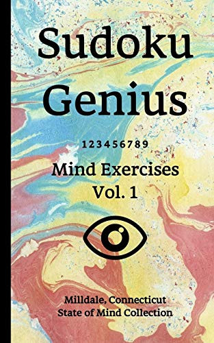 Sudoku Genius Mind Exercises Volume 1: Milldale, Connecticut State of Mind Collection