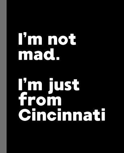 I'm not mad. I'm just from Cincinnati.: A Fun Composition Book for a Native Cincinnati, OH Resident and Sports Fan