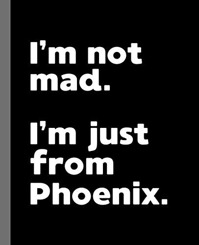 I'm not mad. I'm just from Phoenix.: A Fun Composition Book for a Native Phoenix, AZ Resident and Sports Fan