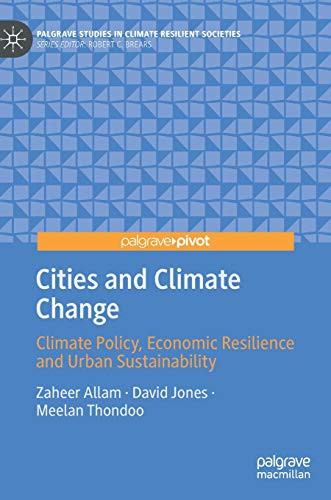 Cities and Climate Change: Climate Policy, Economic Resilience and Urban Sustainability (Palgrave Studies in Climate Resilient Societies)