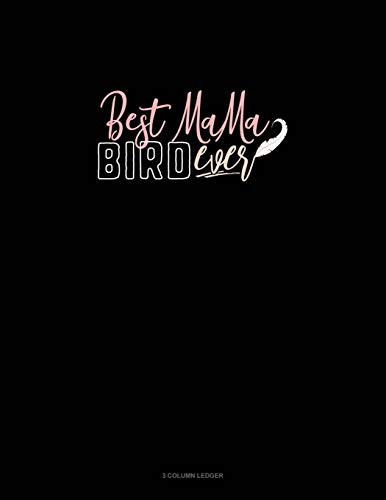 Best Mama Bird Ever: 3 Column Ledger