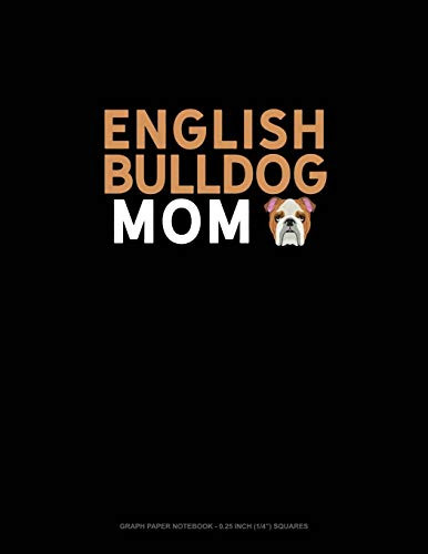 English Bulldog Mom: Graph Paper Notebook - 0.25 Inch (1/4") Squares