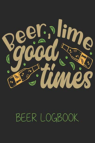 Beer lime good times (Beer Logbook): Beer taste logbook for beer lovers | Beer Notebook | Craft Beer Lovers Gifts