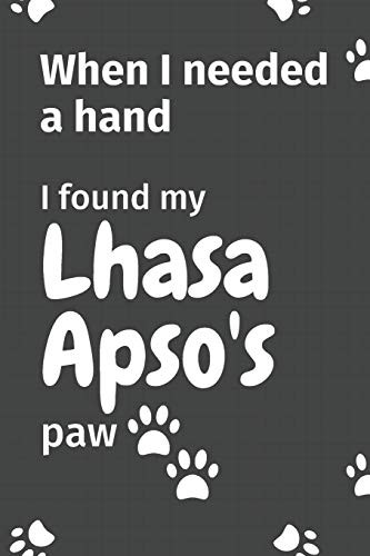 When I needed a hand, I found my Lhasa Apso's paw: For Lhasa Apso Puppy Fans