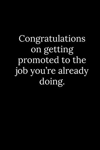 Congratulations on getting promoted to the job you’re already doing.