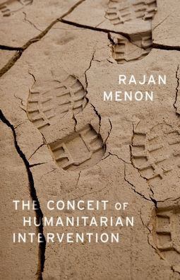 The Conceit Of Humanitarian Intervention