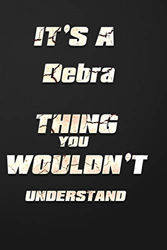 It's a Debra Thing You Wouldn't Understand: funny birthday notebook, Show you care with our personalized family member books, with 120 pages to write, ... books are ideal for all the family