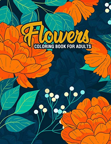 Flowers: Coloring Book for Adults: Adult Coloring Book with Fun, Easy, and Relaxing Coloring Pages | Featuring 45 Beautiful Floral Designs for Stress Relief, Spring Gardening Scenes, & Floral Patterns - 9781675562833