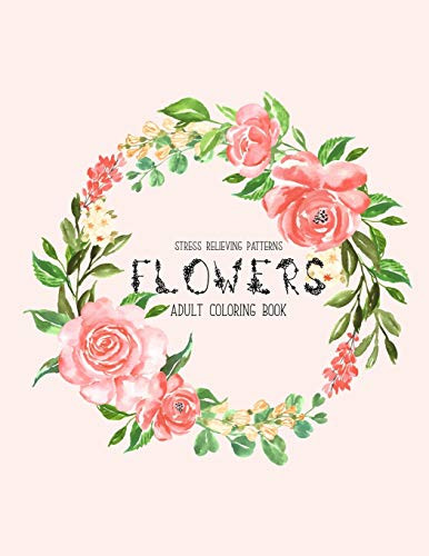Flowers Coloring Book: An Adult Coloring Book with Flower Collection, Stress Relieving Flower Designs for Relaxation - 9781675695159