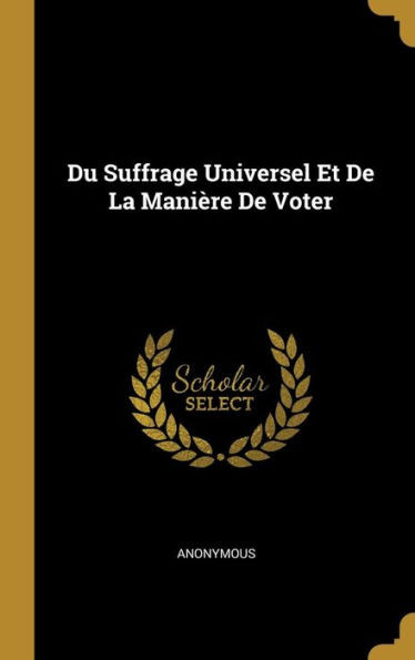 Du Suffrage Universel Et De La Manière De Voter (French Edition)