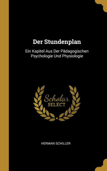 Der Stundenplan: Ein Kapitel Aus Der Pädagogischen Psychologie Und Physiologie (German Edition)