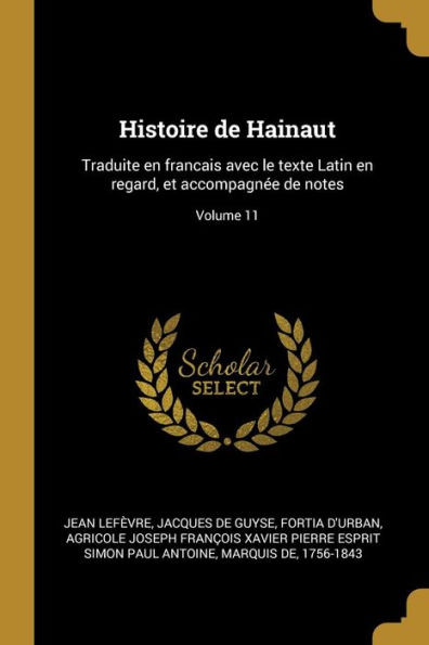 Histoire De Hainaut: Traduite En Francais Avec Le Texte Latin En Regard, Et Accompagnée De Notes; Volume 11 (French Edition)
