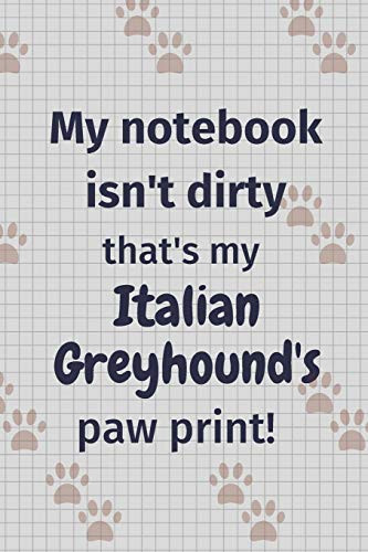 My notebook isn't dirty that's my Italian Greyhound's paw print!: For Italian Greyhound Dog Fans