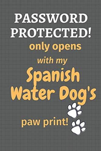 Password Protected! only opens with my Spanish Water Dog's paw print!: For Spanish Water Dog Fans