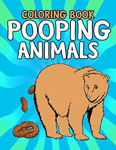 Pooping Animals Coloring Book: Coloring Book for Adults Kids Gag Gifts