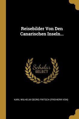 Reisebilder Von Den Canarischen Inseln... (German Edition)