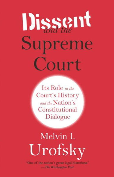 Dissent And The Supreme Court: Its Role In The Court'S History And The Nation'S Constitutional Dialogue