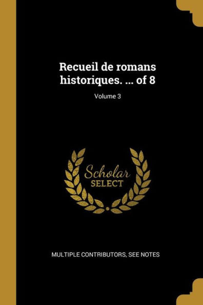 Recueil De Romans Historiques. ... Of 8; Volume 3 (French Edition)