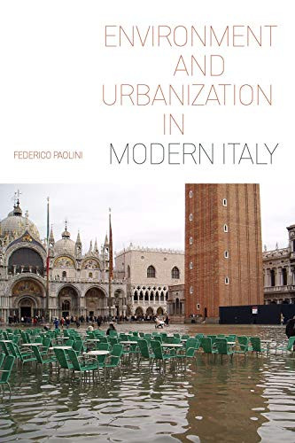 Environment and Urbanization in Modern Italy (Pittsburgh Hist Urban Environ)