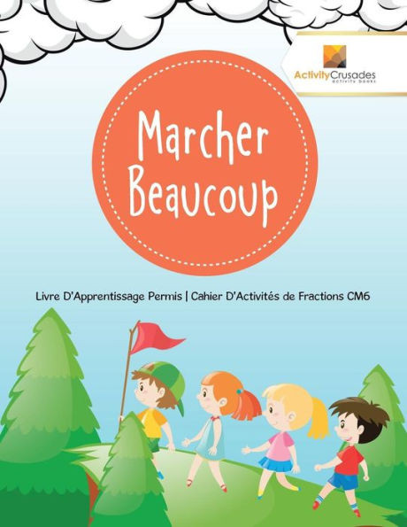Marcher Beaucoup : Livre D'Apprentissage Permis | Cahier D'Activités De Fractions Cm6 (French Edition)