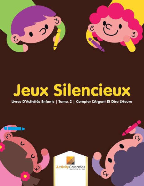 Jeux Silencieux : Livres D'Activités Enfants | Tome. 2 | Compter L'Argent Et Dire L'Heure (French Edition)