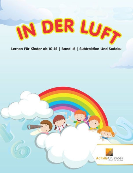 In Der Luft : Lernen Für Kinder Ab 10-12 | Band -2 | Subtraktion Und Sudoku (German Edition)