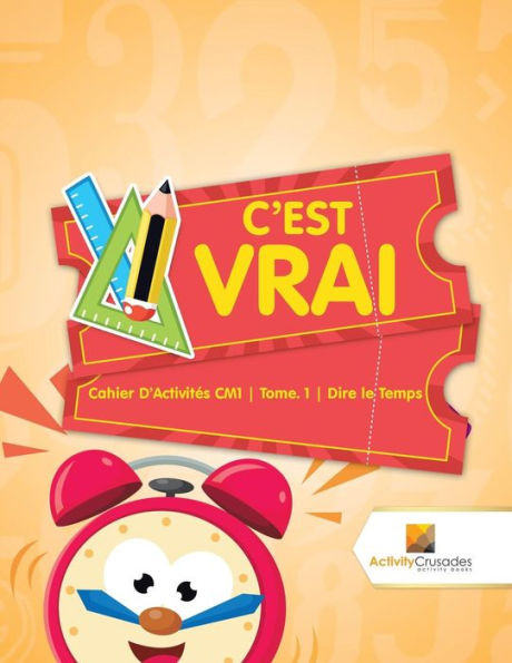 C'Est Vrai : Cahier D'Activités Cm1 | Tome. 1 | Dire Le Temps (French Edition)