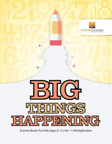 Big Things Happening : Activity Books For Kids Ages 8-12 | Vol -1 | Multiplication
