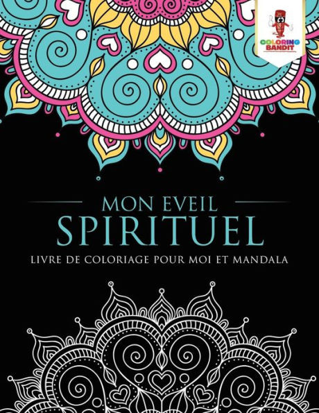 Mon Eveil Spirituel : Livre De Coloriage Pour Moi Et Mandala (French Edition)