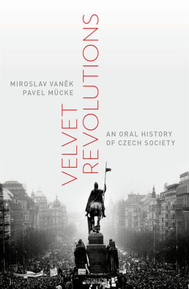 Velvet Revolutions: An Oral History Of Czech Society (Oxford Oral History Series)