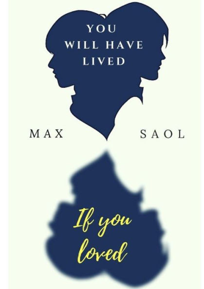You Will Have Lived If You Loved